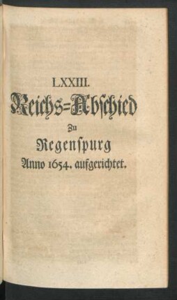LXXIII. Reichs-Abschied Zu Regenspurg Anno 1654. aufgerichtet