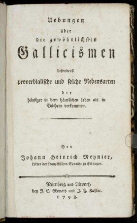 Uebungen über die gewöhnlichsten Gallicismen besonders proverbialische und solche Redensarten die häufiger in dem häuslichen Leben als in Büchern vorkommen