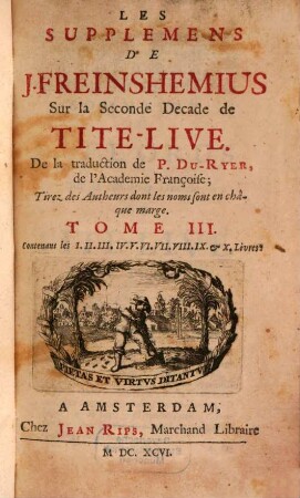 Les Decades De Tite-Live, 3. Les Supplemens De J. Freinshemius Sur la Seconde Decade de Tite-Live : Contenant les I. II. III. IV. V. VI. VII. VIII. IX. & X. Livres