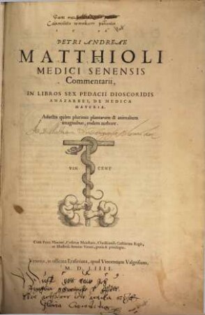 Petri Andreae Matthioli ... Commentarii, in libros sex Pedacii Dioscoridis Anazarbei, de medica materia : adiectis quam plurimis plantarum & animalium imaginibus, eodem authore