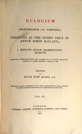 Eulogium (historiarum sive temporis): : chronicon ab orbe condito usque ad annum Domini MCCCLXVI ; a monacho quodam Malmesburiensi exaratum ; accedunt continuationes duae, quarum una ad annum MCCCCXIII altera ad annum MCCCCXC perducta est, Vol.III