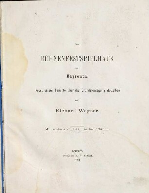 Das Bühnenfestspielhaus zu Bayreuth : nebst einem Berichte über die Grundsteinlegung desselben ; mit sechs architektonischen Plänen