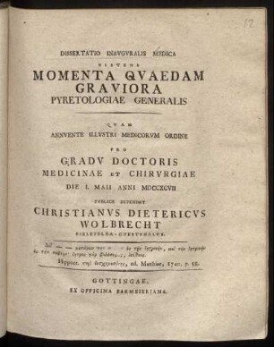 Dissertatio Inauguralis Medica Sistens Momenta Quaedam Graviora Pyretologiae Generalis : Die I. Maii Anni MDCCXCVII