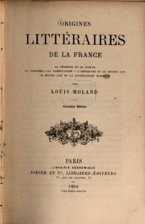 Origines littéraires de la France : La légende et le roman. Le théâtre. La prédication. L'antiquité et le moyen age. Le moyen et la littérature moderne