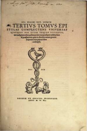 Omnia Opera Des. Erasmi Roterodami : Qvaecvnqve Ipse Avtor Pro Svis Agnovit, Novem Tomis Distincta, ..., 3. Epistolas Complectens Vniversas Qvotqvot Ipse Avtor Vnqvam Evvlgavit, aut euulgatas uouit ...