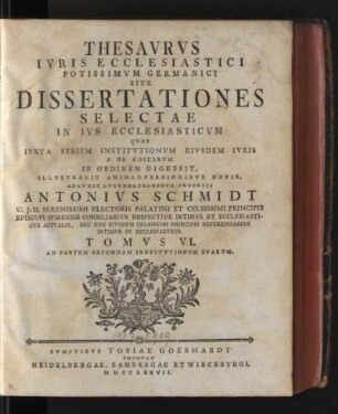 6.1777: Thesaurus iuris ecclesiastici potissimum Germanici, sive Dissertationes selectae in ius ecclesiasticum, 6.1777