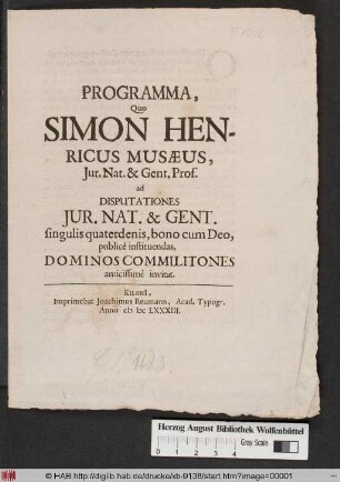 Programma, Quo Simon Henricus Musaeus, Iur. Nat. & Gent. Prof. ad Disputationes Iur. Nat. & Gent. singulis quaterdenis, bono cum Deo, publice instituendas, Dominos Commilitones amicissime invitat