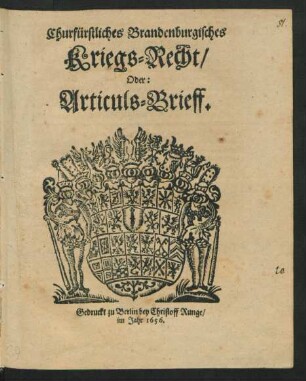 Churfürstliches Brandenburgisches Kriegs-Recht/ Oder: Articuls-Brieff