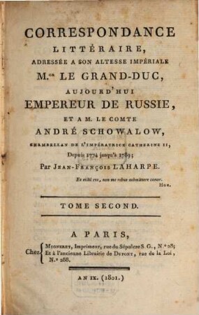 Correspondance littéraire : adressée a son altesse impériale M. le grand-duc, aujourd'hui Empereur de Russie, et a M. le comte André Schowalow, chambellan de l'Impératrice Catherine II, depuis 1774 jusqu'à 1789. 2