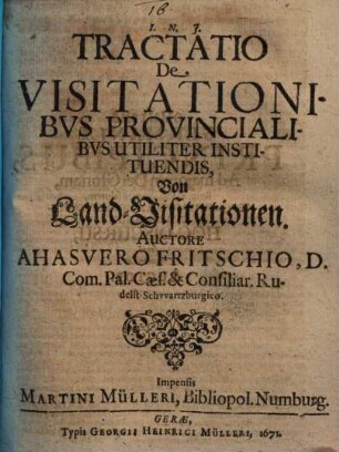 Tractatio de visitationibus provincialibus utiliter instituendis : = Von Land-Visitationen