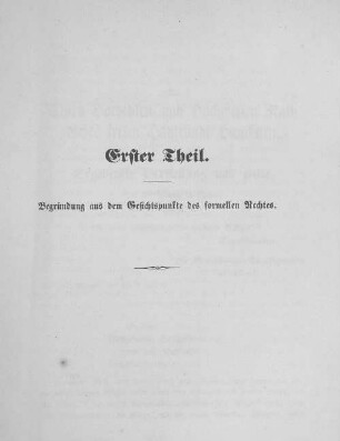 Erster Theil. Begründung aus dem Gesichtspunkte des formellen Rechtes.