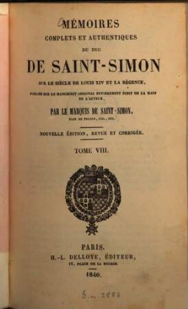 Mémoires complets et authentiques du duc de Saint-Simon sur le siècle de Louis XIV et la Régence. 8
