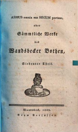 Asmus omnia sua Secum portans, oder Sämmtliche Werke des Wandsbecker Bothen, 7