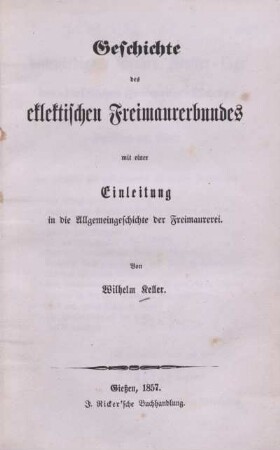 Geschichte des eklektischen Freimaurerbundes : mit einer Einleitung in die Allgemeingeschichte der Freimaurerei
