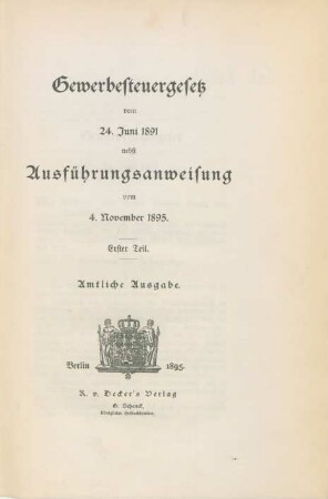 Teil 1: Gewerbesteuergesetz vom 24. Juni 1891 nebst Ausführungsanweisung vom 4. November 1895