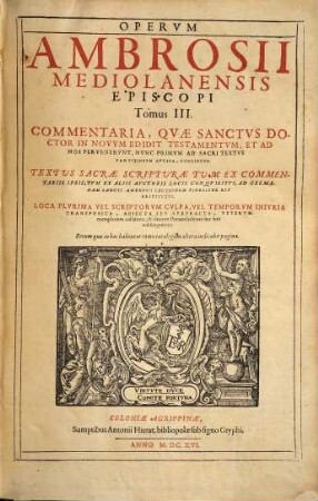 Sancti Ambrosii Mediolanensis Episcopi, Opera Omnia Qvae Extant : Ex Editione Romana: Sacrae Scripturae Contextum, Ad Faciliorem Lectorum Intelligentiam, Ex Ipsa Sancti Doctoris Lectione, Et Ex LXX. Interpretum, Quos Potissimum Sequitur, translatione erutum, complectente. ..., 3. Commentaria, Quae Sanctus Doctor in Novum Edidit Testamentum, Et Ad Nos Pervenerunt, Nunc Primum Ad Sacri Textus Partionem Aptata, Continens