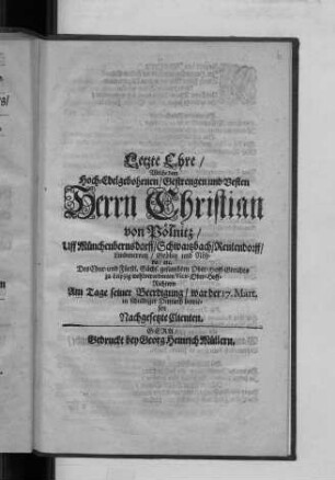 Letzte Ehre/ Welche dem Hoch-Edelgebohrnen/ Gestrengen und Vesten Herrn Christian von Pölnitz/ Uff Münchenbernsdorff ...