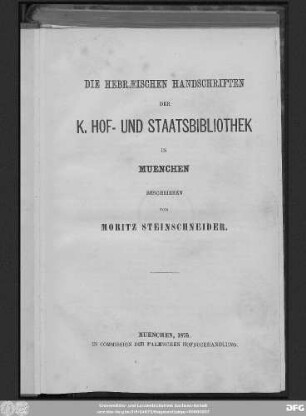T. 1, Ps. 1: Die hebræischen Handschriften der K. Hof- und Staatsbibliothek in München : [mit einem Faksimile der Talmud-Handschrift Nr. 95]