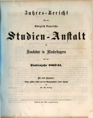 Jahres-Bericht über die Kgl. Studien-Anstalt Landshut : für das Schul-Jahr .... 1860/61 (1861)