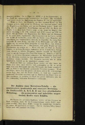 Die Analyse einer Deviations-Tabelle - die semicirculare, quadrantale und constante Deviation; - die Coefficienten A, B, C, D, E und ihre physikalische Bedeutung; - die permanenten und inducirten magnetischen Kräfte eines Schiffes.