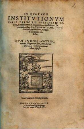 In quatuor Institutionum Iuris Principis Iustiniani Libros Explicationes et Annotationes