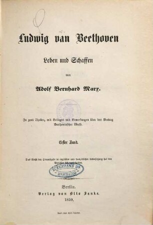 Ludwig van Beethoven : Leben und Schaffen ; in zwei Theilen, mit Beilagen und Bemerkungen über den Vortrag Beethovenscher Werke, 1