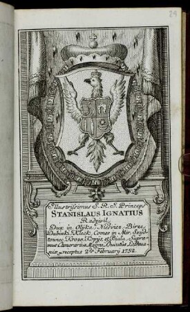 Illustrissimus S. R. I. Princeps Stanislaus Ignatius Radzivil, Dux in Olijka, Niesviez, Birze, Dubinki, Kleck, Comes in Mir, Szydtowiec, Kroze, Kopijs et Biala, Supremus Camerarius Magni Ducatus Lithuaniae &c. receptus 2.da Februarij 1752.