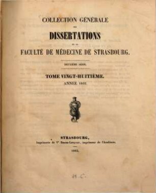 Collection générale des dissertations de la Faculté de Médecine de Strasbourg. 28. 1862 (1863)
