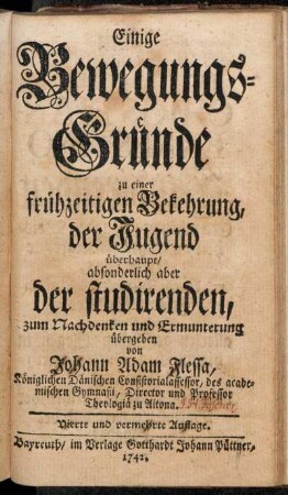 Einige Bewegungs-Gründe zu einer frühzeitigen Bekehrung, der Jugend überhaupt, absonderlich aber der studirenden : zum Nachdenken und Ermunterung übergeben