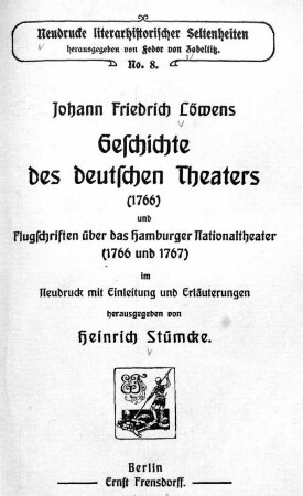 Johann Friedrich Löwens Geschichte des deutschen Theaters (1766) und Flugschriften über das Hamburger Nationaltheater (1766 und 1767)