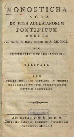 Monosticha sacra de vitis Augustanorum pontificum omnium : ab a. r. s. DXC. usque ad a. MDCCCX. ; ex historiis ecclesiasticis derivata