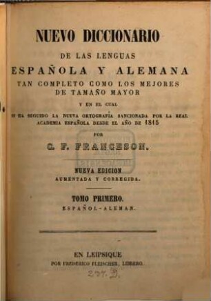Neues Spanisch-Deutsches und Deutsch-Spanisches Wörterbuch : nach der neuesten, seit 1815 von der Spanischen Akademie sanctionirten Orthographie, 1. Spanisch - Deutsch