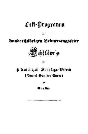Fest-Programm zur hundertjährigen Geburtstagsfeier Schiller's : im Literarischen Sonntags-Verein  zu Berlin