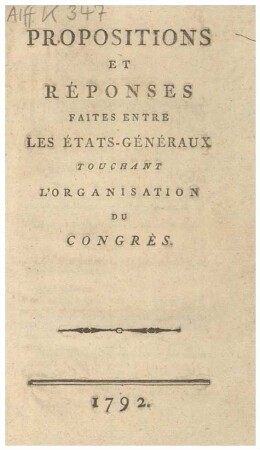 PROPOSITIONS ET RÉPONSES FAITES ENTRE LES ÉTATS-GÉNÉRAUX TOUCHANT L'ORGANISATION DU CONGRES