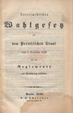 Interimistisches Wahlgesetz für den Preußischen Staat vom 6. Dezember 1848 mit den Reglements zur Ausführung desselben