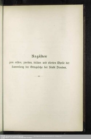 Register zum ersten, zweiten, dritten und vierten Theile der Sammlung der Ortsgesetze der Stadt Dresden