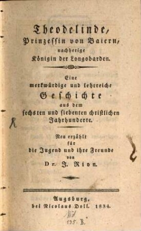 Theodolinde, Prinzessin von Baiern, nachherige Königin der Longobarden : Eine merkwürdige und lehrreiche Geschichte aus dem sechsten und siebenten christlichen Jahrhunderte