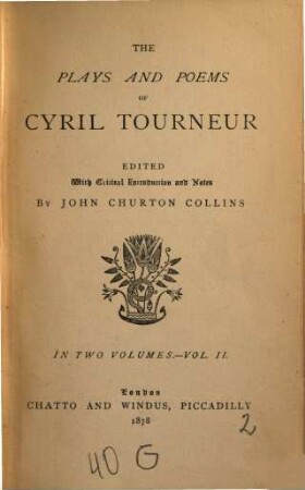 The Plays and Poems of Cyril Tourneur : Edited with Critical Introduction and Notes By John Churton Collins. In 2 Volumes. 2