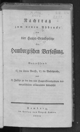 Nachtr.: Nachtrag zum neuen Abdrucke der vier Haupt-Grundgesetze der Hamburgischen Verfassung : Betreffend 1) die älteren Recesse, 2) die Buhrsprache, und 3) Zusätze zu der den vier Haupt-Grundgesetzen vorausgeschickten erläuternden Uebersicht