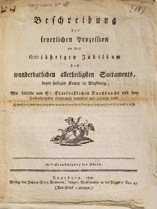 Beschreibung der feyerlichen Prozession an dem 600jährigen Iubiläum des wunderbarlichen allerheiligsten Sacraments beym Heiligen Kreutz in Augsburg.