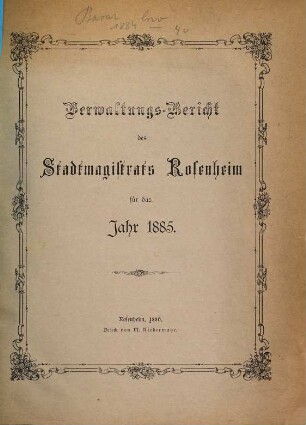 Verwaltungs-Bericht des Stadtmagistrats Rosenheim für das Jahr .... 1885 (1886)