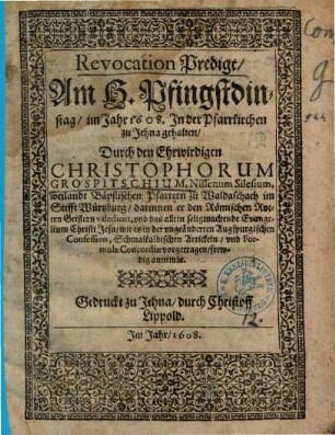 Revocation Predigt : Am H. Pfingstdinstag, im Jahr 1608. In der Pfarrkirchen zu Jehna gehalten