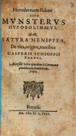 Hercules tuam fidem! Sive Munsterus Hypobolimaeus : id est, satyra Menippea de vita, origine, moribus Gasperis Schioppii Franci
