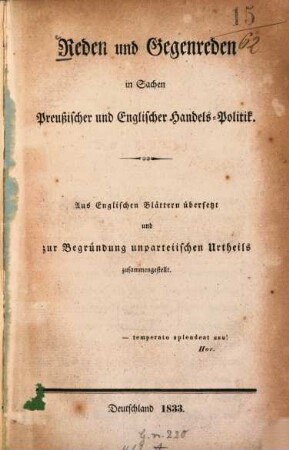 Reden und Gegenreden in Sachen Preussischer und Englischer Handels-Politik : Aus Englischen Blättern übersetzt und zur Begründung unparteiischen Urtheils zusammengestellt