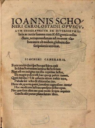 Ioannis Schoneri Carolostadii Opusculum geographicum ex diversorum libris ac cartis summa cura & diligentia collectum, accomodatum ad recenter elaboratum ab eodem globum descriptionis terrenae
