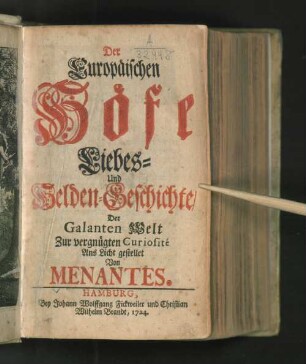 Der Europäischen Höfe Liebes- und Helden-Geschichte/ Der Galanten Welt Zur vergnügten Curiosité Ans Licht gestellet von Menantes