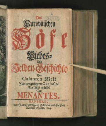 Der Europäischen Höfe Liebes- und Helden-Geschichte/ Der Galanten Welt Zur vergnügten Curiosité Ans Licht gestellet von Menantes