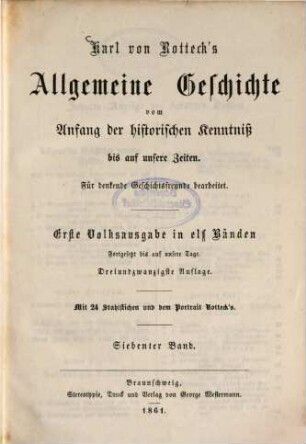 Karl von Rotteck's Allgemeine Geschichte vom Anfang der historischen Kenntniss bis auf unsere Zeiten : für denkende Geschichtsfreunde bearbeitet. Erste Volksausgabe in 11 Bänden. Fortgesetzt bis auf unsere Tage., 7
