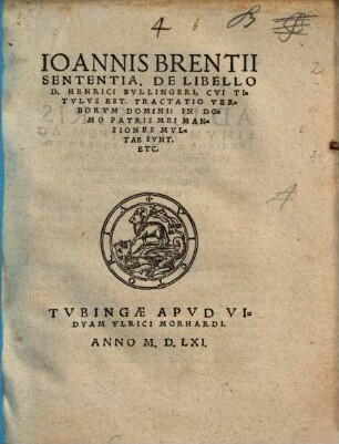 Ioannis Brentii Sententia, De Libello D. Henrici Bvllingeri, Cvi Titvlvs Est. Tractatio Verborvm Domini: In Domo Patris Mei Mansiones Mvltae Sunt Etc.