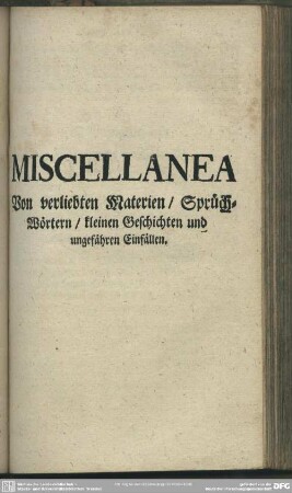 Miscellanea Von verliebten Materien, Sprüch-Wörtern, kleinen Geschichten und ungefähren Einfällen